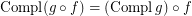 $ \operatorname{Compl} ( g \circ f) = ( \operatorname{Compl} g) \circ f $