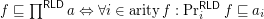 $ f \sqsubseteq \prod^{\mathsf{\tmop{RLD}}} a \Leftrightarrow \forall i \in \operatorname{arity} f : \Pr^{\mathsf{\tmop{RLD}}}_i f \sqsubseteq a_i $