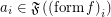 $ a_i \in \mathfrak{F} \left( \left( \operatorname{form} f \right)_i \right) $