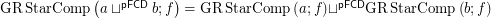 $ \operatorname{GR} \operatorname{StarComp} \left( a \sqcup^{\mathsf{pFCD}} b ; f \right) = \operatorname{GR} \operatorname{StarComp} \left( a ; f \right) \sqcup^{\mathsf{pFCD}} \operatorname{GR} \operatorname{StarComp} \left( b ; f \right) $