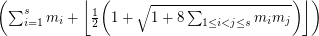 $ \left(\sum_{i=1}^s m_i+\bigg\lfloor\frac{1}{2}\bigg(1+\sqrt{1+8\sum_{1\leq i<j\leq s}m_i m_j}\bigg)\bigg\rfloor\right) $