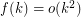 $ f(k)=o(k^2) $